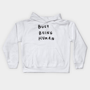 Busy being human Kids Hoodie