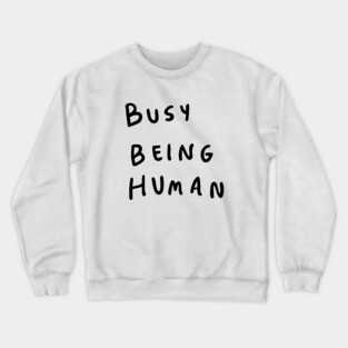 Busy being human Crewneck Sweatshirt