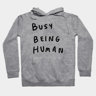 Busy being human Hoodie