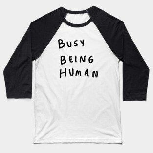 Busy being human Baseball T-Shirt