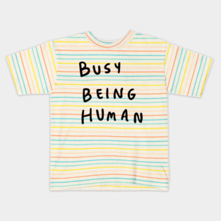 Busy being human Kids T-Shirt