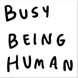 Busy being human Posters and Art
