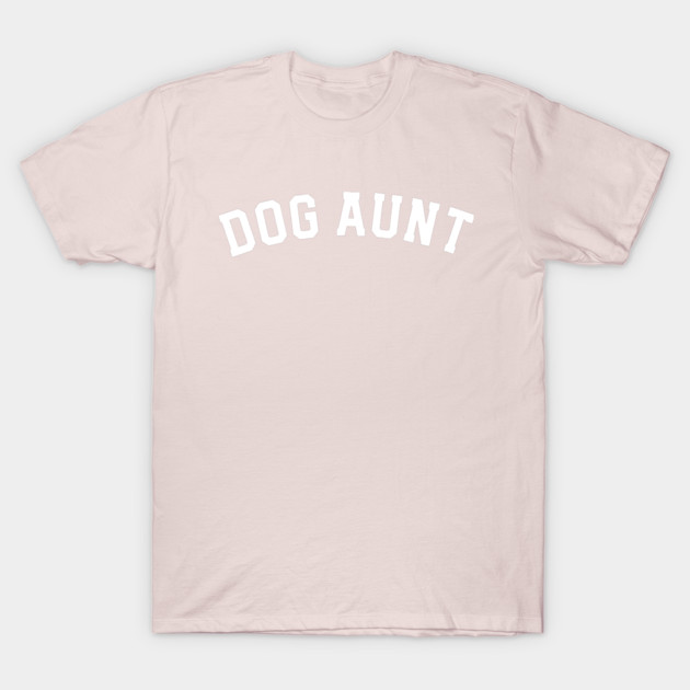 Dog aunt T-Shirt by BrightOne