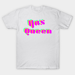 Yas Queen! T-Shirt