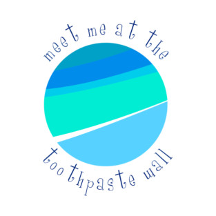 Meet Me at the Toothpaste Wall T-Shirt