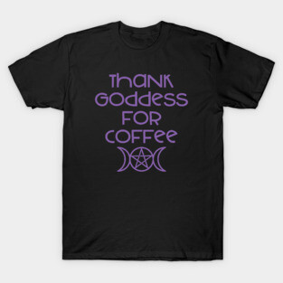 Thank Goddess for Coffee Cheeky Witch® T-Shirt