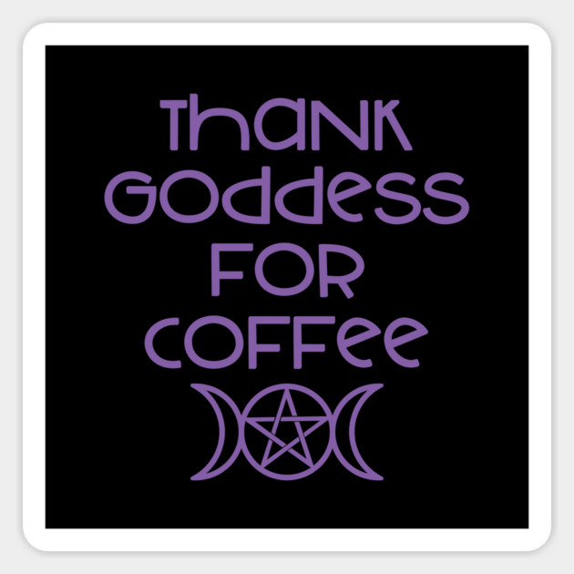 Thank Goddess for Coffee Cheeky Witch® Sticker by Cheeky Witch