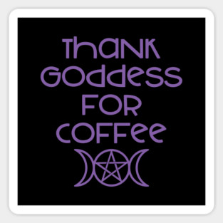 Thank Goddess for Coffee Cheeky Witch® Magnet