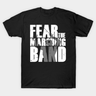 Fear The Marching Band - Funny Parody T-Shirt