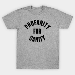 Profanity for Sanity T-Shirt