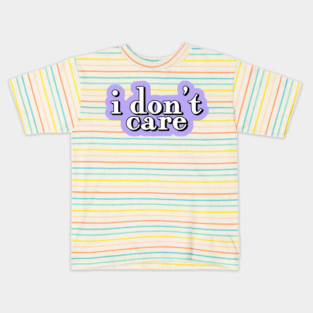 i dont care quote Kids T-Shirt