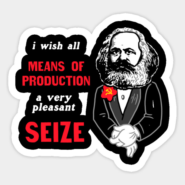 I Wish All Means Of Production A Very Pleasant Seize Sticker by dumbshirts