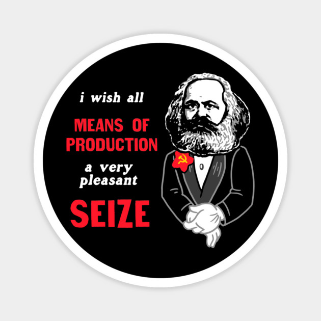 I Wish All Means Of Production A Very Pleasant Seize Magnet by dumbshirts