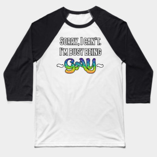 Sorry, I'm Busy Being Gay Baseball T-Shirt