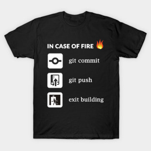 In case of fire git commit git push - Funny Programming T-Shirt