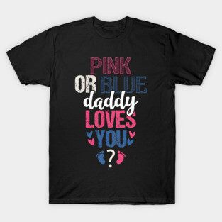 Pink or blue daddy loves you T-Shirt