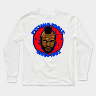 MR T Pitying Fools Long Sleeve T-Shirt