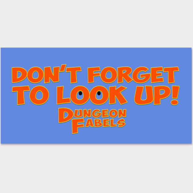 Don't Forget To Look Up! Wall Art by Dungeon Fables