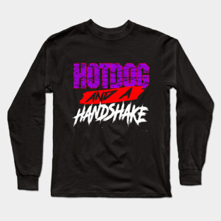 Hotdog and a Handshake ECW parody indie wrestling joke shirt Long Sleeve T-Shirt