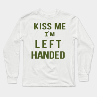 Kiss Me I'm Left Handed Long Sleeve T-Shirt