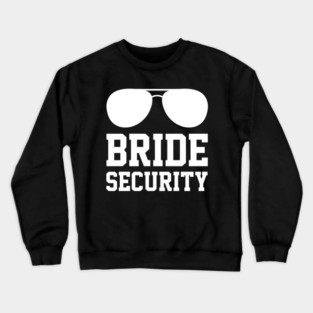 Bride Security Crewneck Sweatshirt