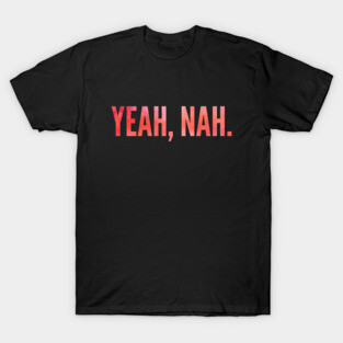 Yeah Nah, Nope, Meme, Slang T-Shirt