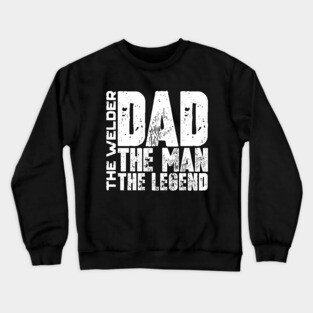 Dad The Man The Welder The Legend Crewneck Sweatshirt