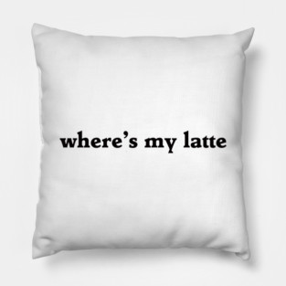 where's my latte Pillow