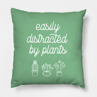 Easily distracted by plants Pillow