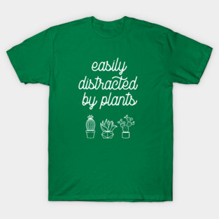 Easily distracted by plants T-Shirt
