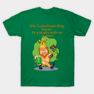 A Jolly Leprechaun King Parades In His Birthday Suit T-Shirt