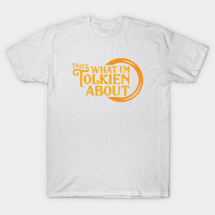 That's What I'm Tolkien About T-Shirt
