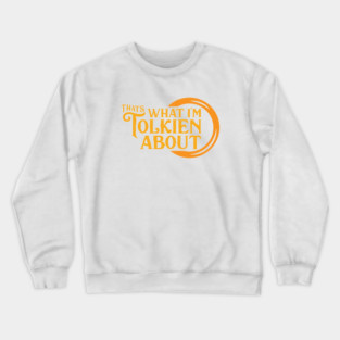 That's What I'm Tolkien About Crewneck Sweatshirt