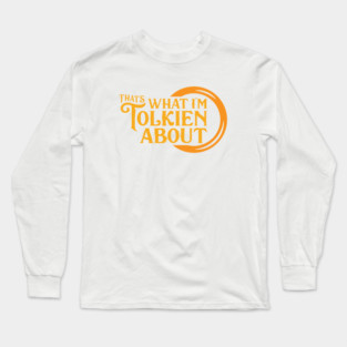 That's What I'm Tolkien About Long Sleeve T-Shirt