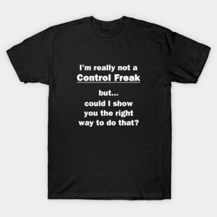 I'm Really Not a Control Freak T-Shirt