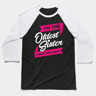 I'm The Oldest Sister I Make The Rules Baseball T-Shirt