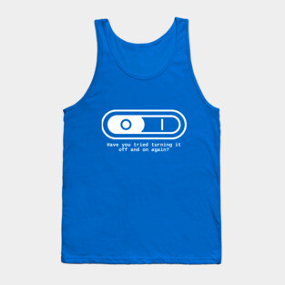 Have you tried to switch it off and on again? Tank Top
