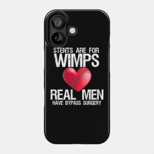 Heart Stents Are For Wimps Real Men Have Bypass Surgery Phone Case