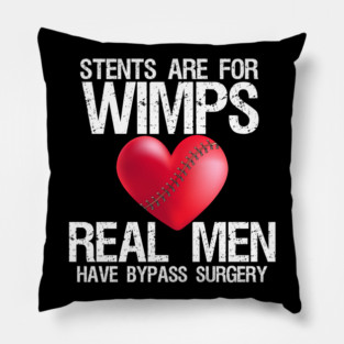 Heart Stents Are For Wimps Real Men Have Bypass Surgery Pillow