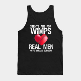 Heart Stents Are For Wimps Real Men Have Bypass Surgery Tank Top