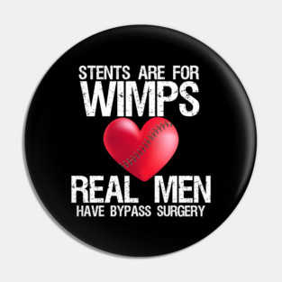 Heart Stents Are For Wimps Real Men Have Bypass Surgery Pin