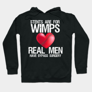 Heart Stents Are For Wimps Real Men Have Bypass Surgery Hoodie