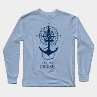 LET ME CRUISE ! T-Shirt Long Sleeve T-Shirt