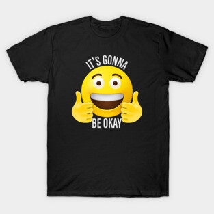 It's gonna be okay T-Shirt