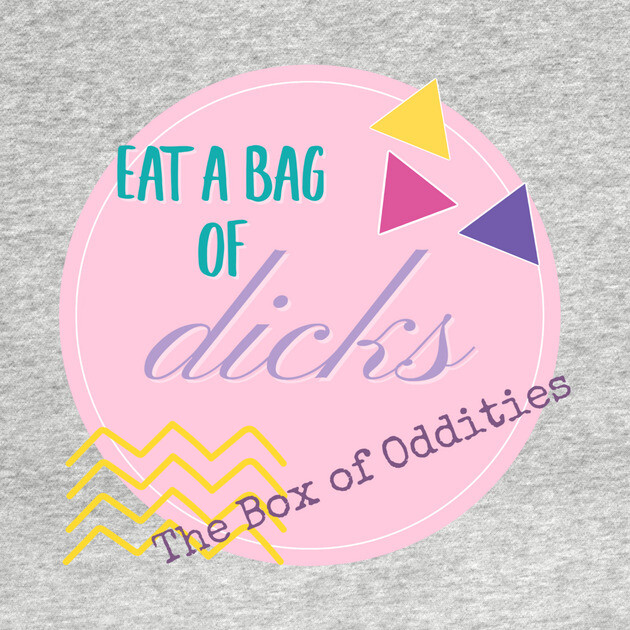 Eat a bag of D*cks by The Box Of Oddities