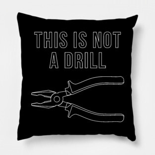 This Is Not A Drill Pillow