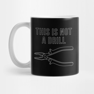 This Is Not A Drill Mug