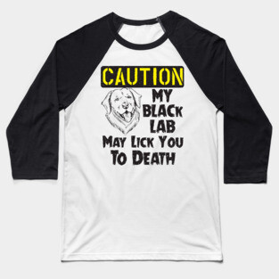 Labrador Retriever - Black Lab May Lick You To Death Baseball T-Shirt