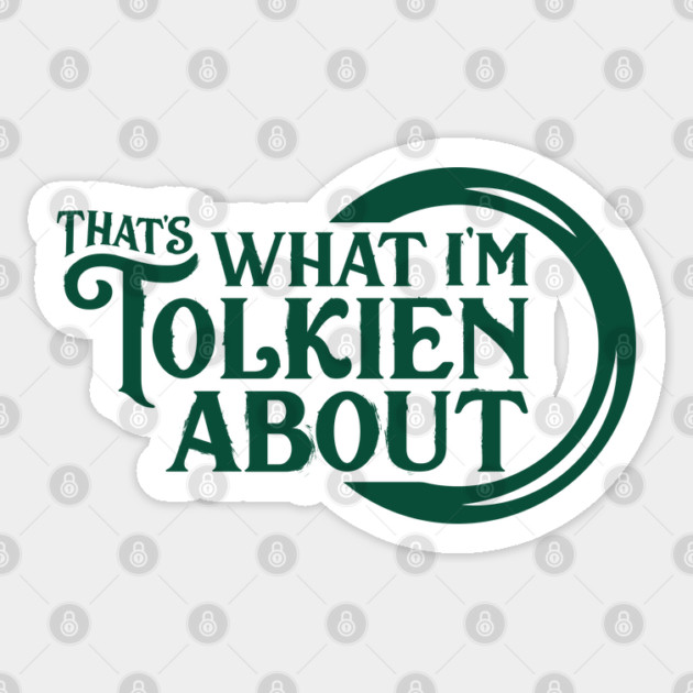 That's What I'm Tolkien About Sticker Sticker by That's What I'm Tolkien About