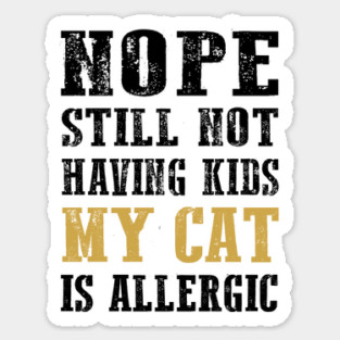Nope still not having kids my cat is allergic Magnet